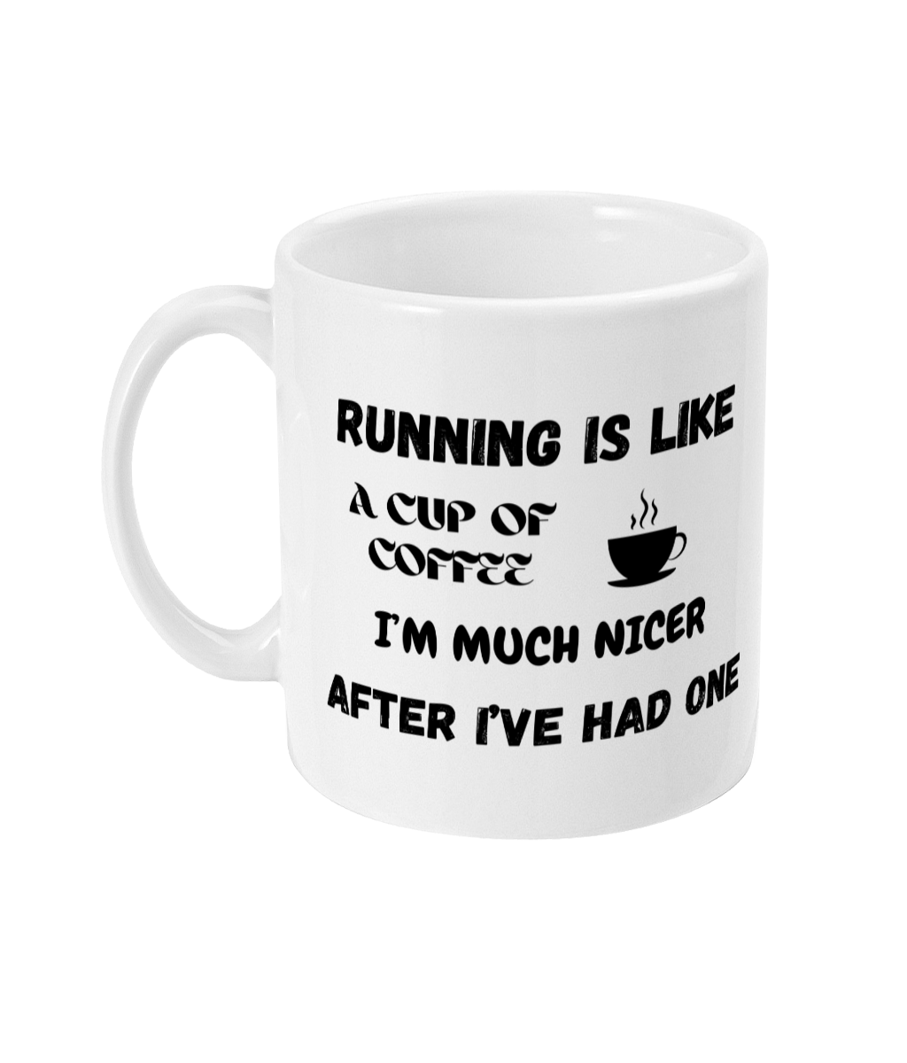 11oz Ceramic Mug - Running is Like a Cup of Coffee, I'm Much Nicer After I've Had One - Image 3