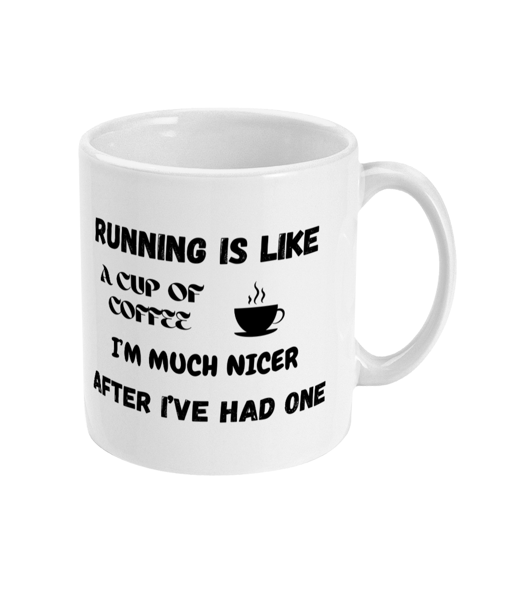 11oz Ceramic Mug - Running is Like a Cup of Coffee, I'm Much Nicer After I've Had One - Image 2