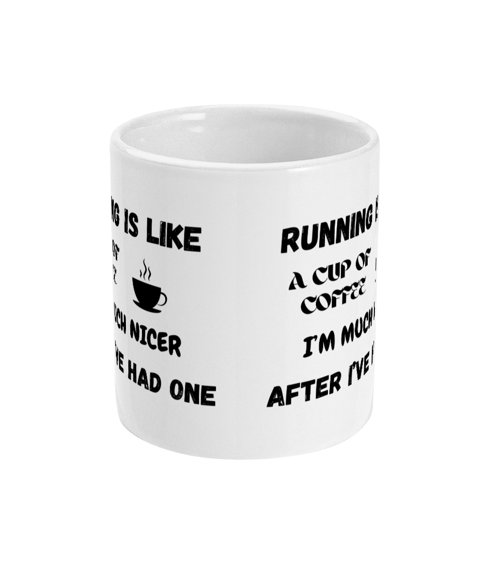11oz Ceramic Mug - Running is Like a Cup of Coffee, I'm Much Nicer After I've Had One - Image 4